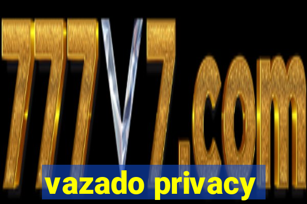 vazado privacy